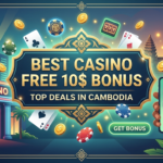 កាស៊ីណូល្អបំផុត ជាមួយនឹងប្រាក់រង្វាន់ 10$ ឥតគិតថ្លៃនៅកម្ពុជា